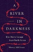 A River in Darkness: One Man's Escape from North Korea - Masaji Ishikawa