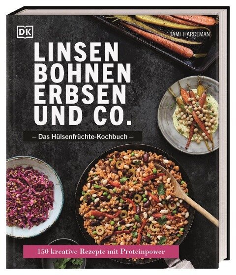 Linsen, Bohnen, Erbsen und Co.: Das Hülsenfrüchte-Kochbuch - Tami Hardeman