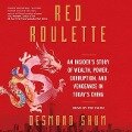 Red Roulette: An Insider's Story of Wealth, Power, Corruption, and Vengeance in Today's China - Desmond Shum