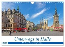 Unterwegs in Halle (Wandkalender 2025 DIN A4 quer), CALVENDO Monatskalender - Birgit Harriette Seifert