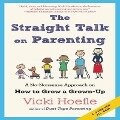 The Straight Talk on Parenting Lib/E: A No-Nonsense Approach on How to Grow a Grown-Up - Vicki Hoefle