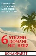 6 Strandromane mit Herz: Romanpaket - Alfred Bekker, Konrad Carisi, Harold Macgrath, Sandy Palmer
