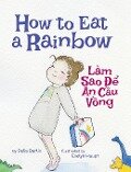 How to Eat a Rainbow / Lam Sao De An Cau Vong - Delia Berlin