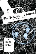 Ein Schuss ins Blaue - Franz Dobler