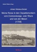 Meine Reise in den Departementern vom Donnersberge, vom Rhein und von der Mosel [1798] - Johann Nikolaus Becker