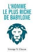 L'homme le plus riche de Babylone - George S. Clason