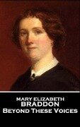 Mary Elizabeth Braddon - Beyond These Voices - Mary Elizabeth Braddon