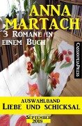 Auswahlband Anna Martach - Liebe und Schicksal September 2018: 3 Romane in einem Buch - Anna Martach