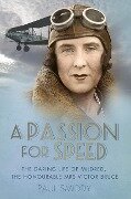 A Passion for Speed: The Daring Life of Mildred, the Honourable Mrs Victor Bruce - Paul Smiddy