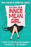 Reform Your Inner Mean Girl - Amy Ahlers, Christine Arylo