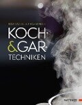 Koch- und Gartechniken - Rolf Caviezel, Thomas A. Vilgis