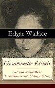 Gesammelte Krimis (64 Titel in einem Buch: Kriminalromane und Detektivgeschichten) - Edgar Wallace, Ravi Ravendro