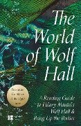 The World of Wolf Hall: A Reading Guide to Hilary Mantel's Wolf Hall & Bring Up the Bodies - Fourth Estate