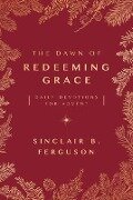 The Dawn of Redeeming Grace - Sinclair B Ferguson