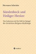 Sündenbock und Heiliger Henker - Hermann Schröder