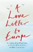 A Love Letter to Europe - Frank Cottrell Boyce, Melvyn Bragg, Jeffrey Boakye, Onjali Rauf, Will Hutton