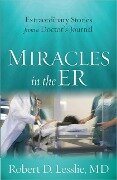 Miracles in the ER - Robert D Lesslie