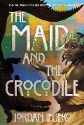 Cover-Bild zum Titel 'The Maid and the Crocodile' von 'Jordan Ifueko'