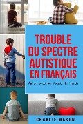 Trouble du spectre Autistique en Français/ Autism Spectrum Disorder In French - Charlie Mason