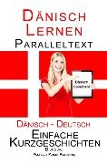Dänisch Lernen - Paralleltext - Einfache Kurzgeschichten (Dänisch - Deutsch) Bilingual (Dänisch Lernen mit Paralleltext, #1) - Polyglot Planet Publishing