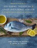 Sea Robins, Triggerfish & Other Overlooked Seafood - Matthew Pietsch, James O Fraioli
