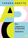 Cover-Bild zum Titel 'Ein rassismuskritisches Alphabet' von 'Tupoka Ogette'