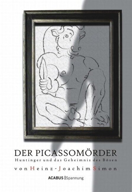 Der Picassomörder. Huntinger und das Geheimnis des Bösen - Heinz-Joachim Simon