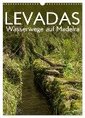 Levadas - Wasserwege auf Madeira (Wandkalender 2024 DIN A3 hoch), CALVENDO Monatskalender - Frauke Gimpel
