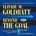 Beyond the Goal: Eliyahu Goldratt Speaks on the Theory of Constraints - Eliyahu M. Goldratt, Eliyahu Goldratt