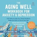 The Aging Well Workbook for Anxiety and Depression - Neil A Rector, Julie Erickson