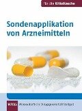 Sondenapplikation von Arzneimitteln - Veit Eck, Maria-Franziska Flock, Monika Zerres