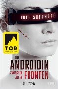 Die Androidin - Zwischen allen Fronten - Joel Shepherd