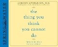 Cover-Bild zum Titel 'The Thing You Think You Cannot Do: Thirty Truths about Fear and Courage' von 'Gordon Livingston'