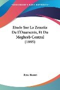 Etude Sur La Zenatia De L'Ouarsenis, Et Du Meghreb Central (1895) - Rene Basset