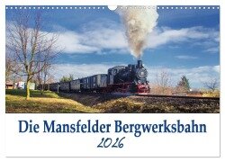 Die Mansfelder Bergwerksbahn (Wandkalender 2026 DIN A3 quer), CALVENDO Monatskalender - Gierok, Steffen Magik Artist Design