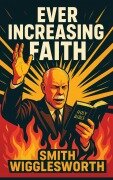 Cover-Bild zum Titel 'Ever Increasing Faith' von 'Smith Wigglesworth'