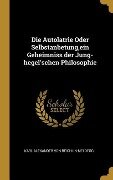 Die Autolatrie Oder Selbstanbetung, ein Geheimniss der Jung-hegel'schen Philosophie - Karl Alexander Von Reichlin-Meldegg