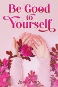Cover-Bild zum Titel 'Be Good to Yourself' von 'Lucy Brown'