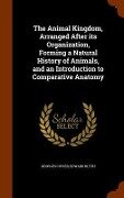 The Animal Kingdom, Arranged After its Organization, Forming a Natural History of Animals, and an Introduction to Comparative Anatomy - Georges Cuvier, Edward Blyth