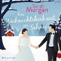 Eine Weihnachtshochzeit im Schnee (ungekürzt) - Sarah Morgan