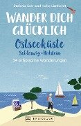 Wander dich glücklich - Ostseeküste Schleswig-Holstein - Stefanie Sohr, Volko Lienhardt