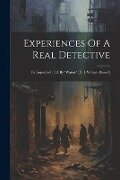 Experiences Of A Real Detective: By Inspector F. Ed. By "waters" [d. I. William Russell] - Anonymous