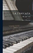 La Traviata: Opera in Three Acts - Giuseppe Verdi