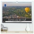 Aachen aus der Luft - Eine Fahrt mit dem Heißluftballon (hochwertiger Premium Wandkalender 2024 DIN A2 quer), Kunstdruck in Hochglanz - Gisela Braunleder