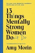 13 Things Mentally Strong Women Don't Do - Amy Morin
