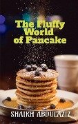 The Fluffy World of Pancake - Shaikh Abdulaziz