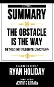 Extended Summary - The Obstacle Is The Way - Mentors Library