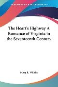 The Heart's Highway A Romance of Virginia in the Seventeenth Century - Mary E. Wilkins