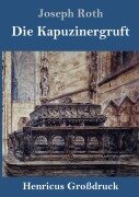 Cover-Bild zum Titel 'Die Kapuzinergruft (Großdruck)' von 'Joseph Roth'
