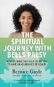 THE SPIRITUAL JOURNEY WITH BELL'S PALSY - Bernice Gayle